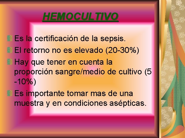 HEMOCULTIVO Es la certificación de la sepsis. El retorno no es elevado (20 -30%)