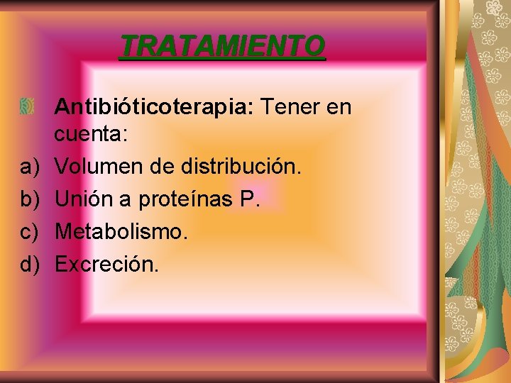 TRATAMIENTO a) b) c) d) Antibióticoterapia: Tener en cuenta: Volumen de distribución. Unión a