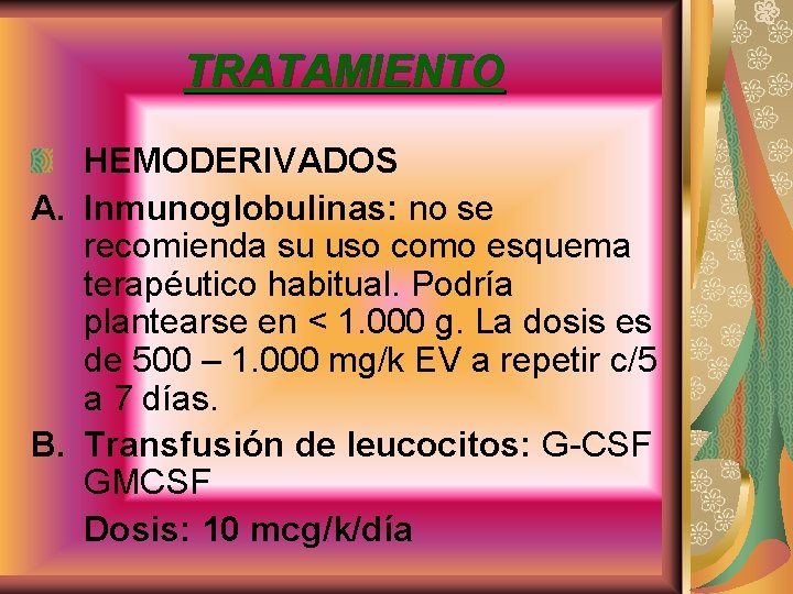 TRATAMIENTO HEMODERIVADOS A. Inmunoglobulinas: no se recomienda su uso como esquema terapéutico habitual. Podría