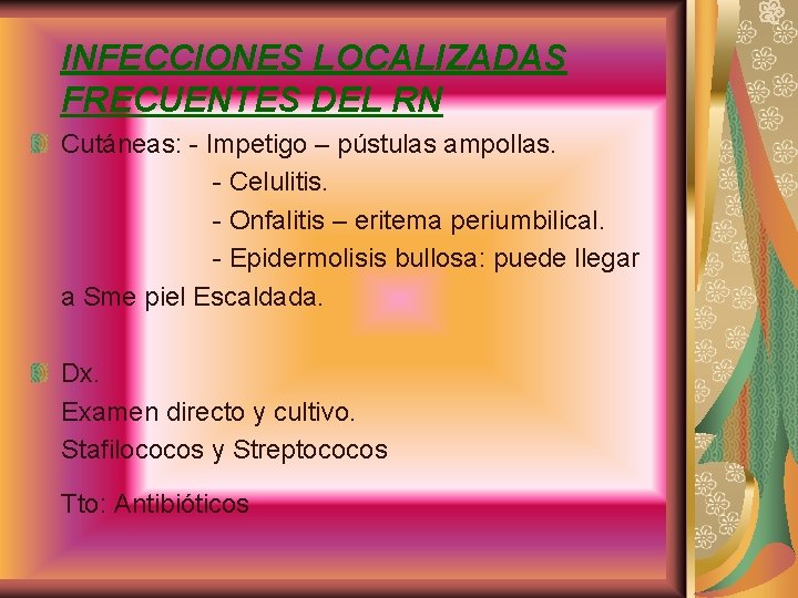 INFECCIONES LOCALIZADAS FRECUENTES DEL RN Cutáneas: - Impetigo – pústulas ampollas. - Celulitis. -