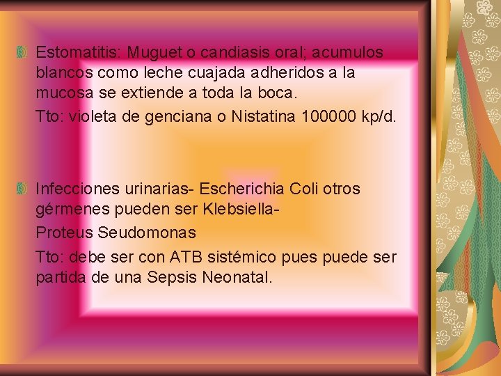 Estomatitis: Muguet o candiasis oral; acumulos blancos como leche cuajada adheridos a la mucosa