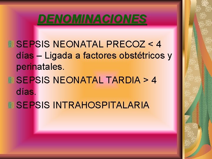 DENOMINACIONES SEPSIS NEONATAL PRECOZ < 4 días – Ligada a factores obstétricos y perinatales.