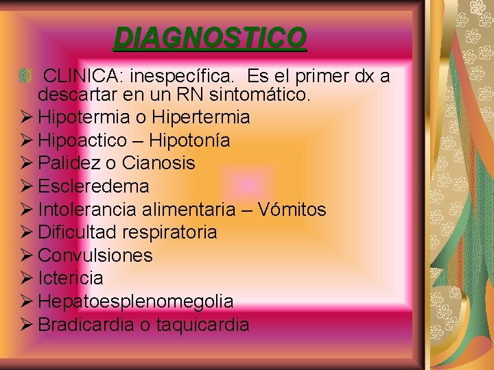 DIAGNOSTICO CLINICA: inespecífica. Es el primer dx a descartar en un RN sintomático. Ø