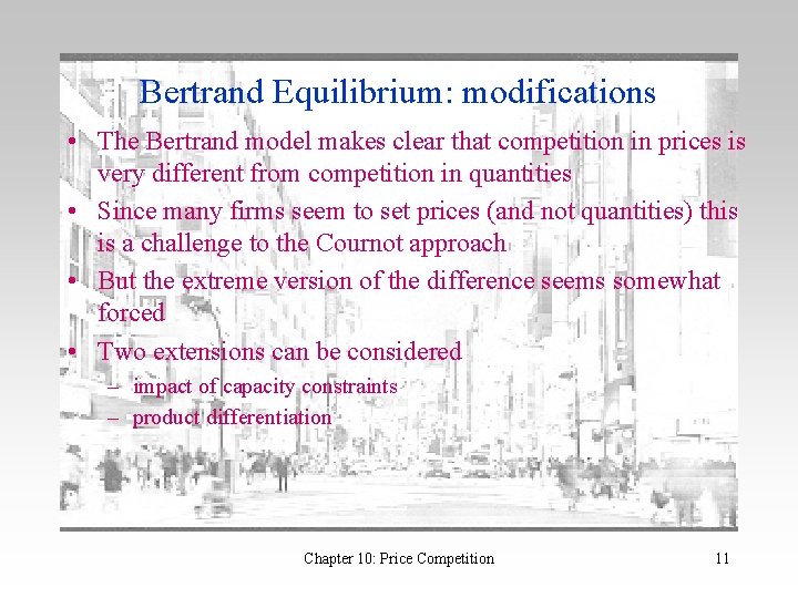 Bertrand Equilibrium: modifications • The Bertrand model makes clear that competition in prices is