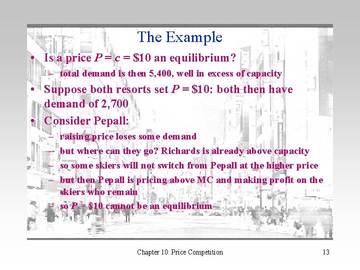 The Example • Is a price P = c = $10 an equilibrium? –