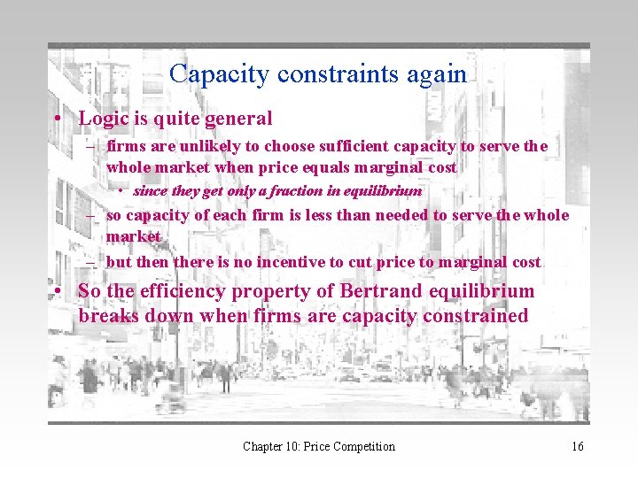 Capacity constraints again • Logic is quite general – firms are unlikely to choose