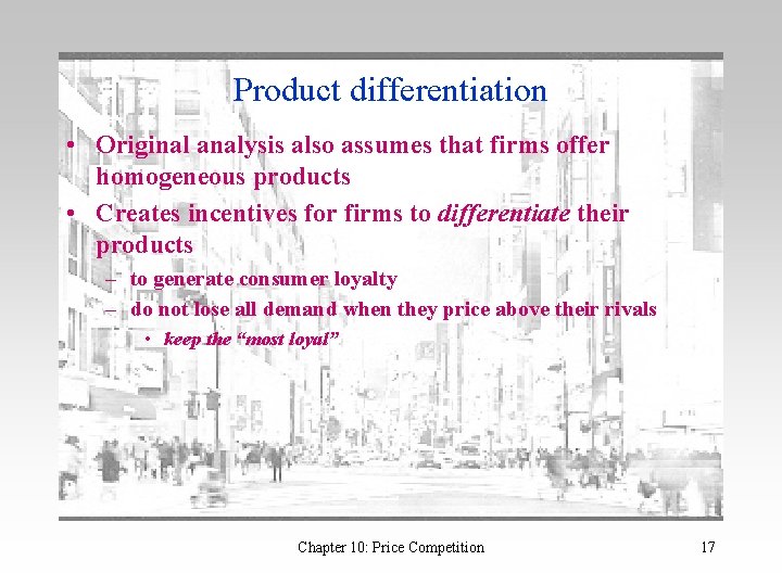 Product differentiation • Original analysis also assumes that firms offer homogeneous products • Creates