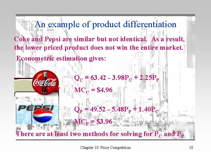 An example of product differentiation Coke and Pepsi are similar but not identical. As
