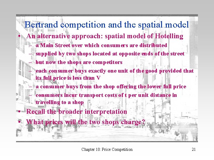 Bertrand competition and the spatial model • An alternative approach: spatial model of Hotelling