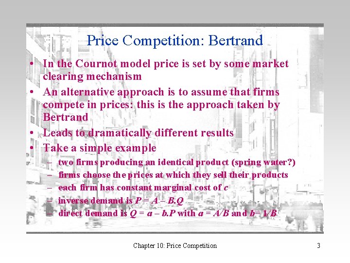 Price Competition: Bertrand • In the Cournot model price is set by some market