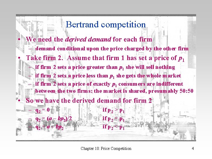 Bertrand competition • We need the derived demand for each firm – demand conditional