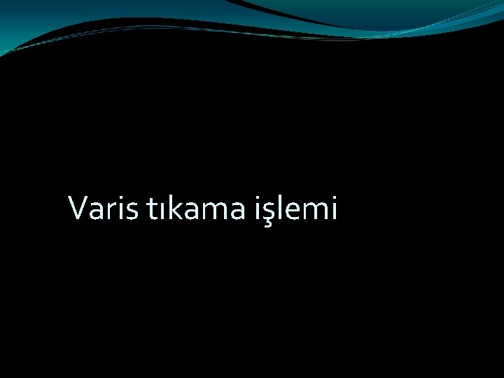 Varis tıkama işlemi 