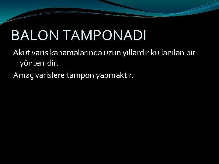 BALON TAMPONADI Akut varis kanamalarında uzun yıllardır kullanılan bir yöntemdir. Amaç varislere tampon yapmaktır.