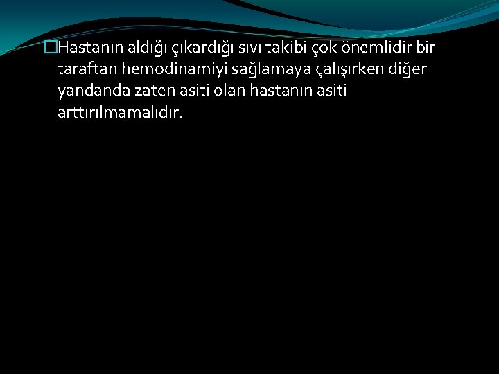 �Hastanın aldığı çıkardığı sıvı takibi çok önemlidir bir taraftan hemodinamiyi sağlamaya çalışırken diğer yandanda