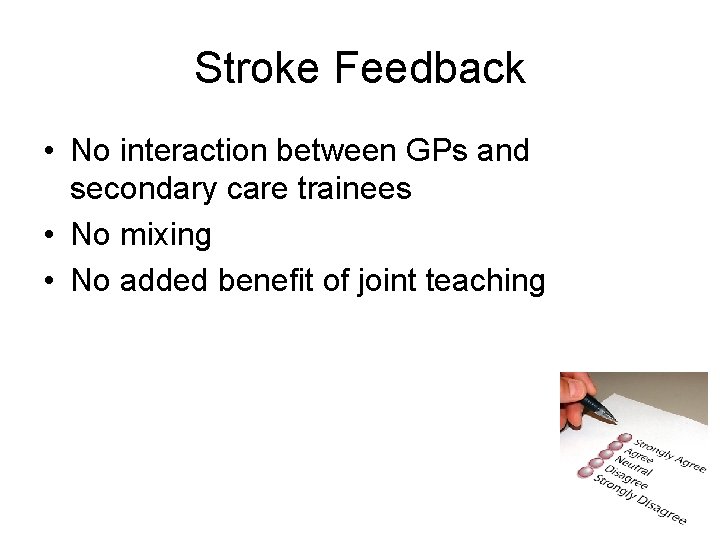 Stroke Feedback • No interaction between GPs and secondary care trainees • No mixing
