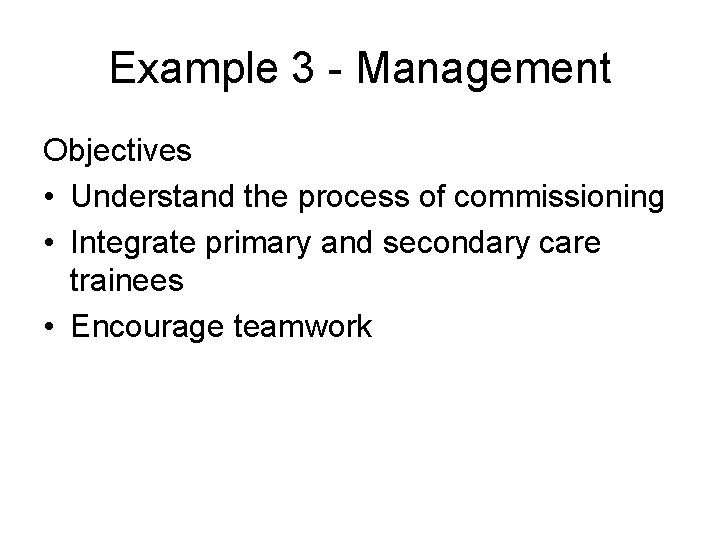 Example 3 - Management Objectives • Understand the process of commissioning • Integrate primary