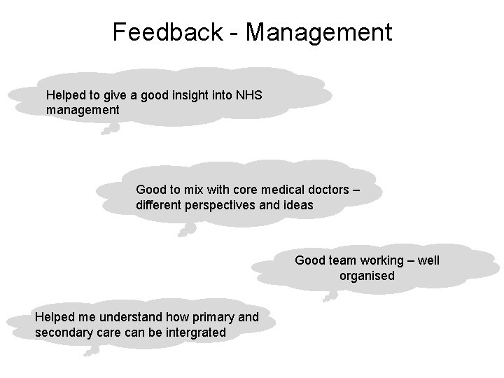 Feedback - Management Helped to give a good insight into NHS management Good to