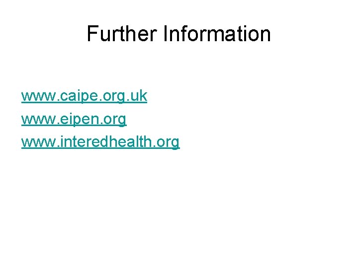 Further Information www. caipe. org. uk www. eipen. org www. interedhealth. org 