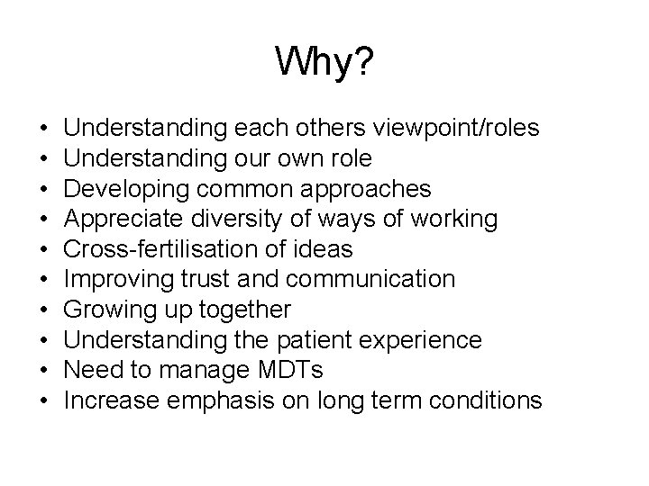 Why? • • • Understanding each others viewpoint/roles Understanding our own role Developing common