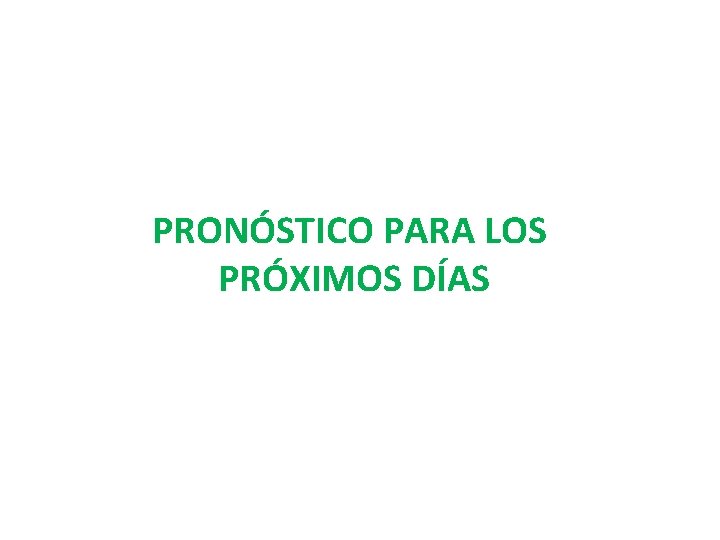 PRONÓSTICO PARA LOS PRÓXIMOS DÍAS 