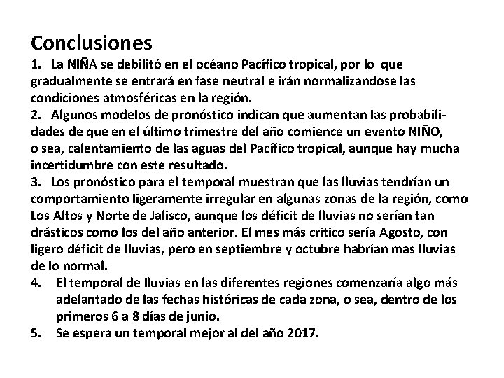 Conclusiones 1. La NIÑA se debilitó en el océano Pacífico tropical, por lo que