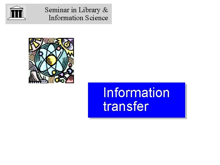 Seminar in Library & Information Science Information transfer 