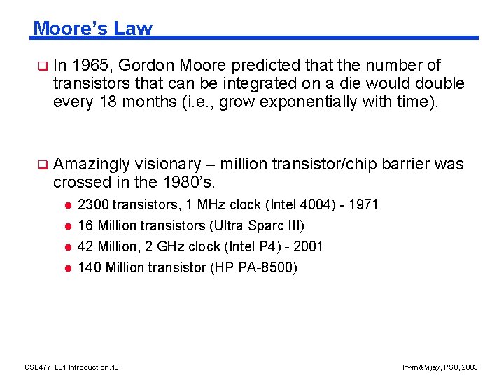 Moore’s Law q In 1965, Gordon Moore predicted that the number of transistors that