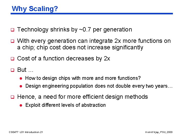 Why Scaling? q Technology shrinks by ~0. 7 per generation q With every generation