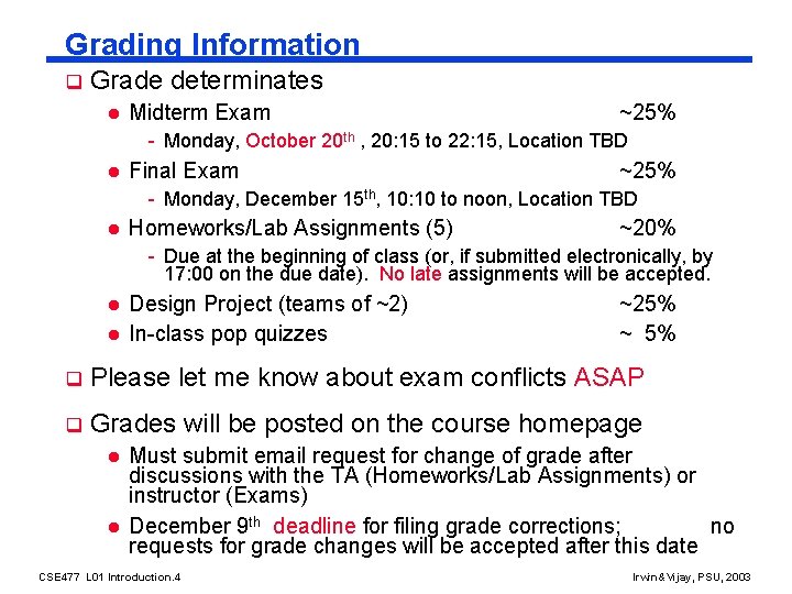 Grading Information q Grade determinates l Midterm Exam ~25% - Monday, October 20 th