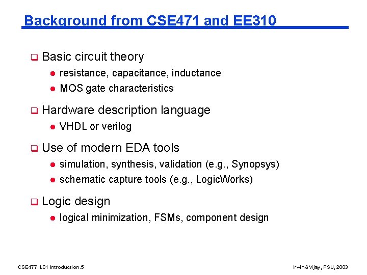 Background from CSE 471 and EE 310 q Basic circuit theory l l q
