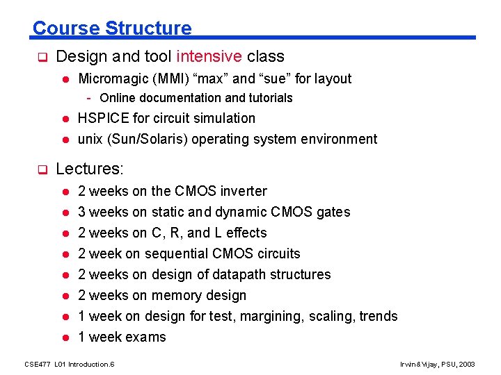 Course Structure q Design and tool intensive class l Micromagic (MMI) “max” and “sue”