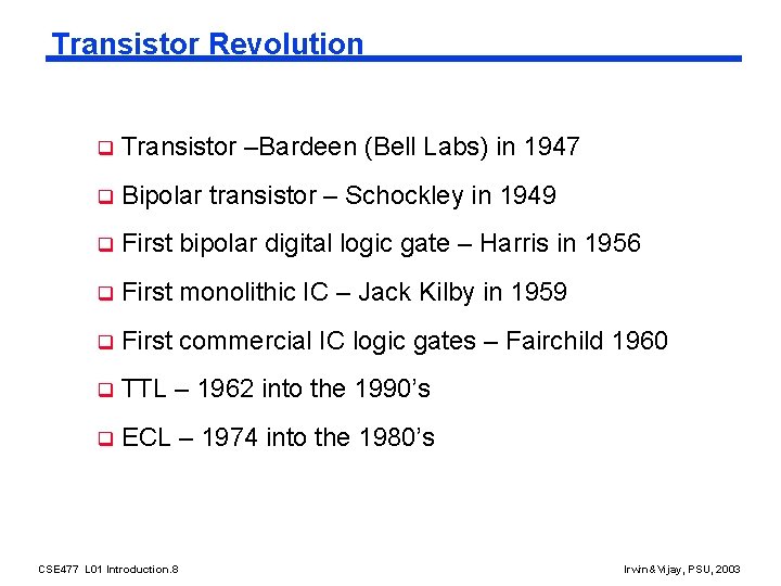 Transistor Revolution q Transistor –Bardeen (Bell Labs) in 1947 q Bipolar transistor – Schockley