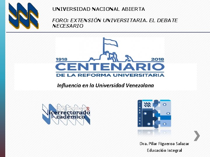 UNIVERSIDAD NACIONAL ABIERTA FORO: EXTENSIÓN UNIVERSITARIA. EL DEBATE NECESARIO Influencia en la Universidad Venezolana