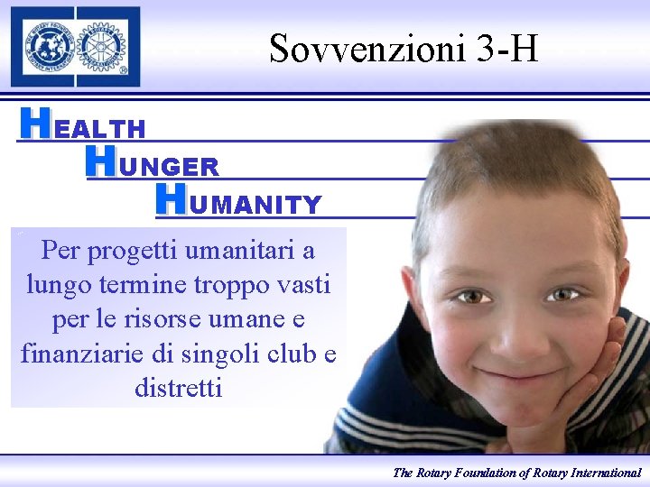 Sovvenzioni 3 -H HEALTH HUNGER HUMANITY Per progetti umanitari a lungo termine troppo vasti