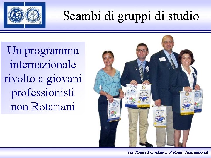 Scambi di gruppi di studio Un programma internazionale rivolto a giovani professionisti non Rotariani