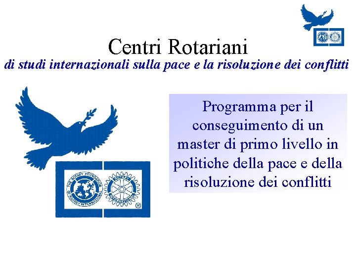 Centri Rotariani di studi internazionali sulla pace e la risoluzione dei conflitti Programma per
