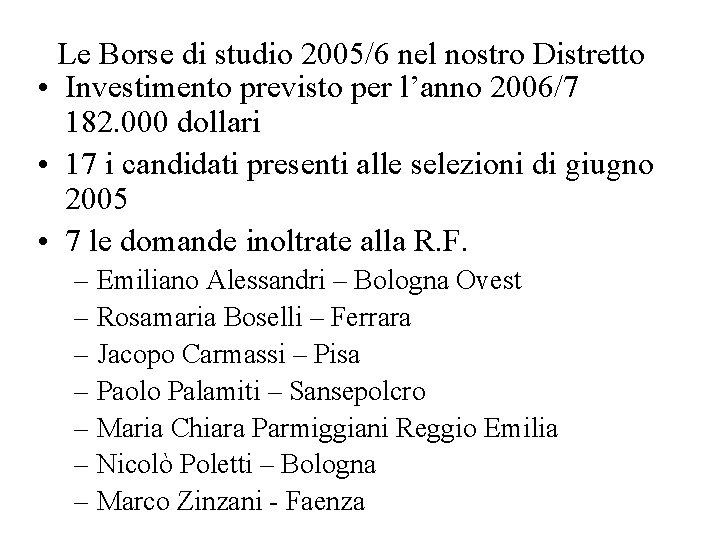 Le Borse di studio 2005/6 nel nostro Distretto • Investimento previsto per l’anno 2006/7