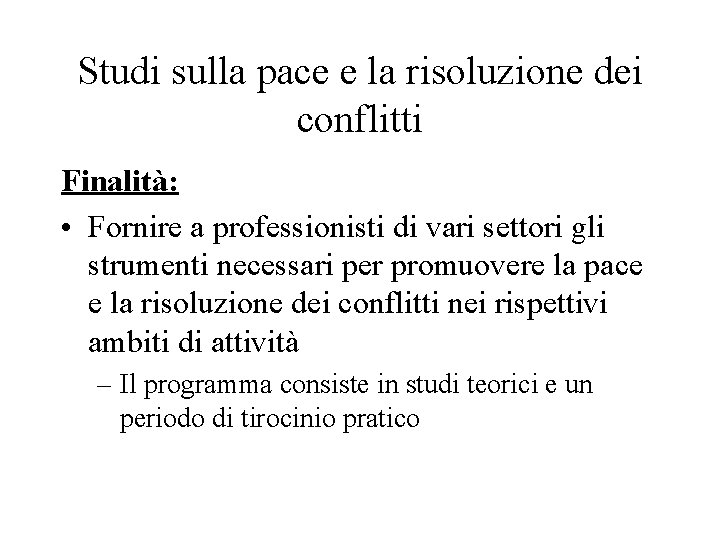 Studi sulla pace e la risoluzione dei conflitti Finalità: • Fornire a professionisti di