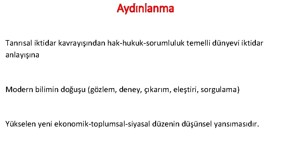 Aydınlanma Tanrısal iktidar kavrayışından hak-hukuk-sorumluluk temelli dünyevi iktidar anlayışına Modern bilimin doğuşu (gözlem, deney,