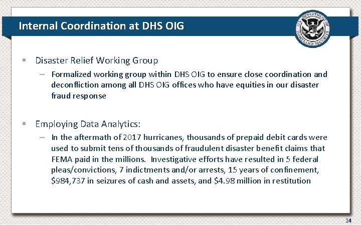 Internal Coordination at DHS OIG § Disaster Relief Working Group – Formalized working group Internal Coordination at DHS OIG § Disaster Relief Working Group – Formalized working group