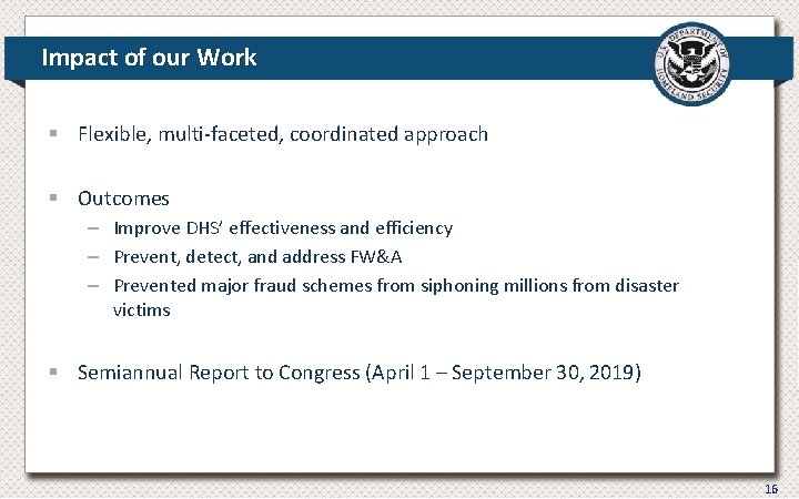 Impact of our Work § Flexible, multi-faceted, coordinated approach § Outcomes – Improve DHS’ Impact of our Work § Flexible, multi-faceted, coordinated approach § Outcomes – Improve DHS’