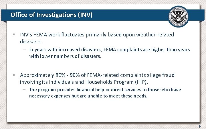 Office of Investigations (INV) § INV’s FEMA work fluctuates primarily based upon weather-related disasters. Office of Investigations (INV) § INV’s FEMA work fluctuates primarily based upon weather-related disasters.