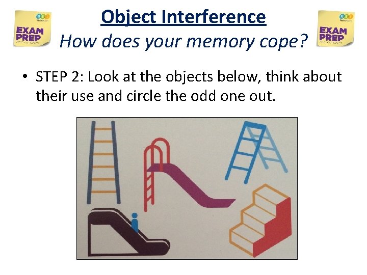 Object Interference How does your memory cope? • STEP 2: Look at the objects Object Interference How does your memory cope? • STEP 2: Look at the objects
