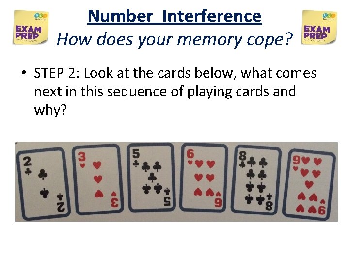 Number Interference How does your memory cope? • STEP 2: Look at the cards Number Interference How does your memory cope? • STEP 2: Look at the cards