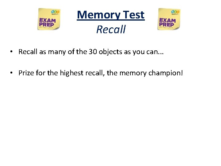 Memory Test Recall • Recall as many of the 30 objects as you can. Memory Test Recall • Recall as many of the 30 objects as you can.