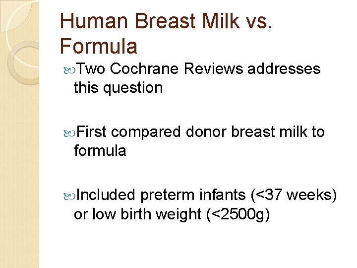 Human Breast Milk vs. Formula Two Cochrane Reviews addresses this question First compared donor