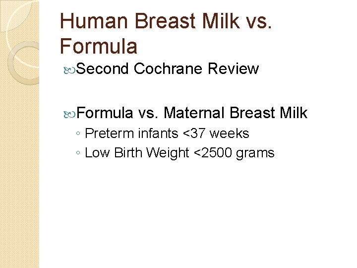 Human Breast Milk vs. Formula Second Formula Cochrane Review vs. Maternal Breast Milk ◦