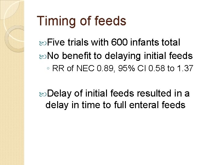 Timing of feeds Five trials with 600 infants total No benefit to delaying initial