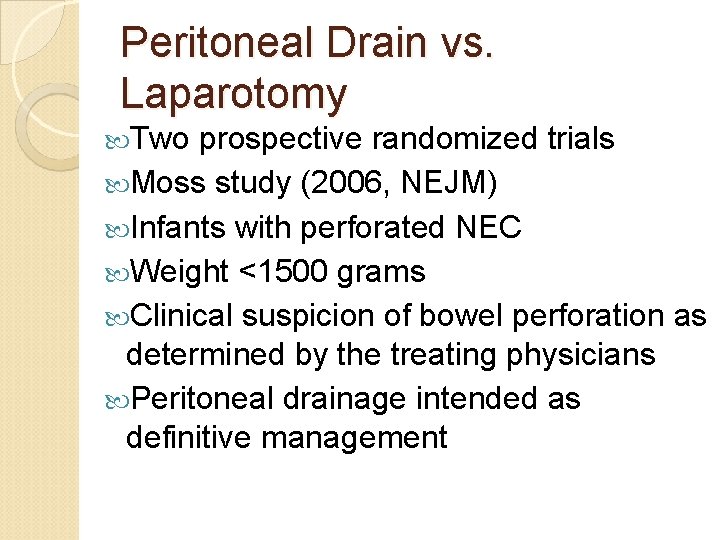 Peritoneal Drain vs. Laparotomy Two prospective randomized trials Moss study (2006, NEJM) Infants with