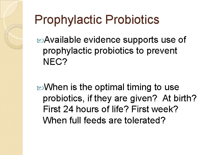 Prophylactic Probiotics Available evidence supports use of prophylactic probiotics to prevent NEC? When is